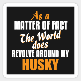 Actually the World Revolves Around My Husky T-Shirt Magnet